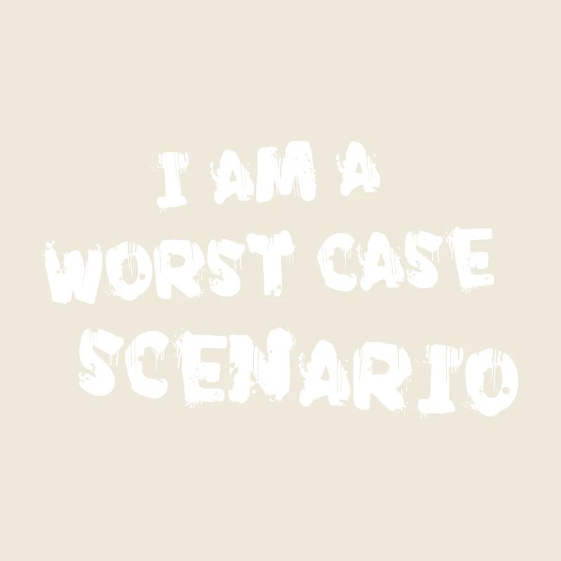 I am a worst case scenario