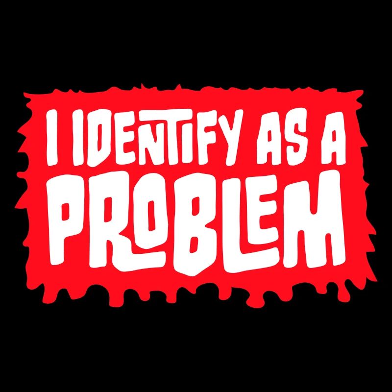 I Identify as a Problem Statement Cheeky Rebellious