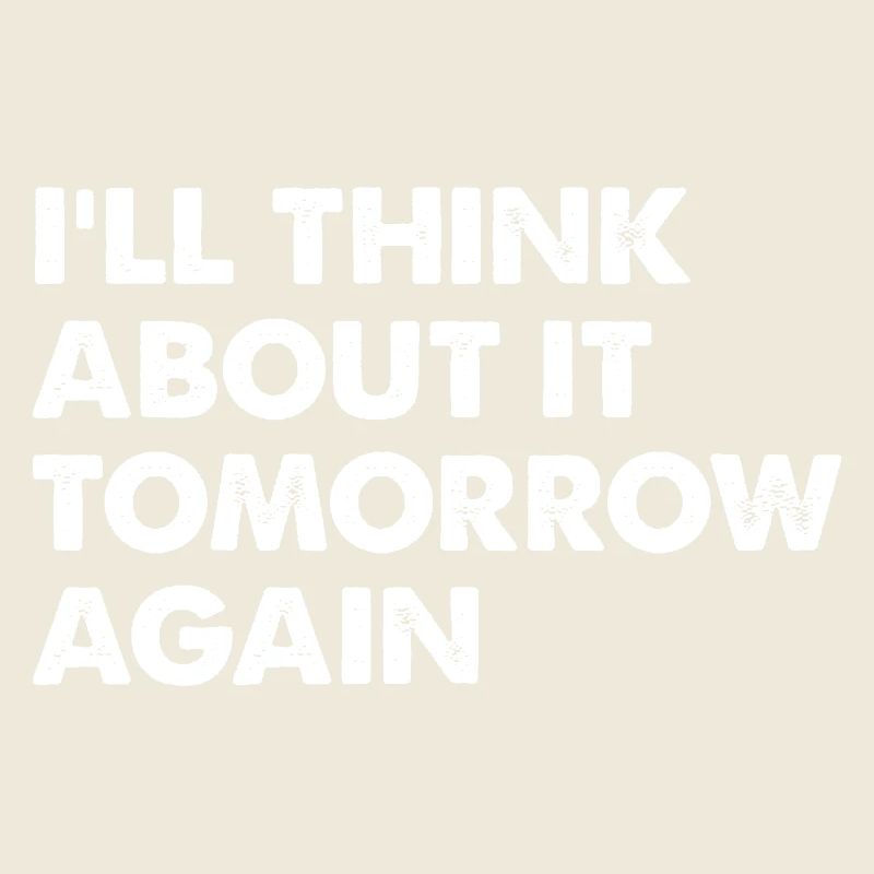 I'll Think About It Tomorrow Again