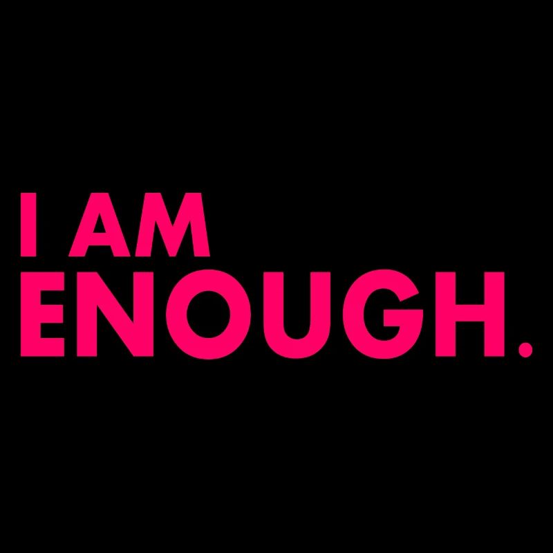 I am enough