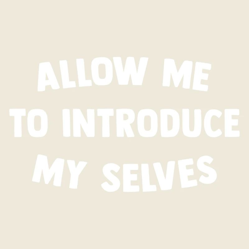 Allow me to introduce my selves