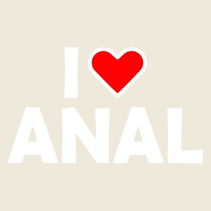 I love anal