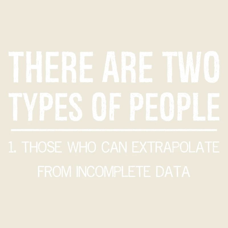 there are two types of people those extrapolate