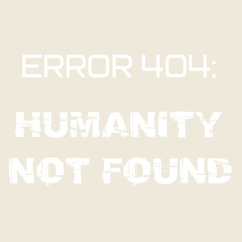 error 404: humanity not found