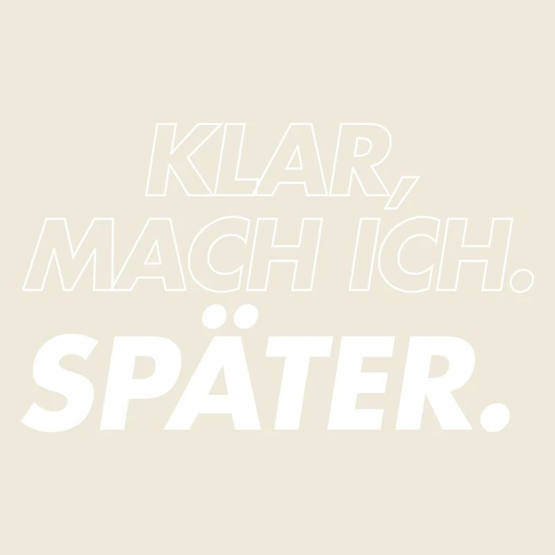 Klar, Mach Ich Später