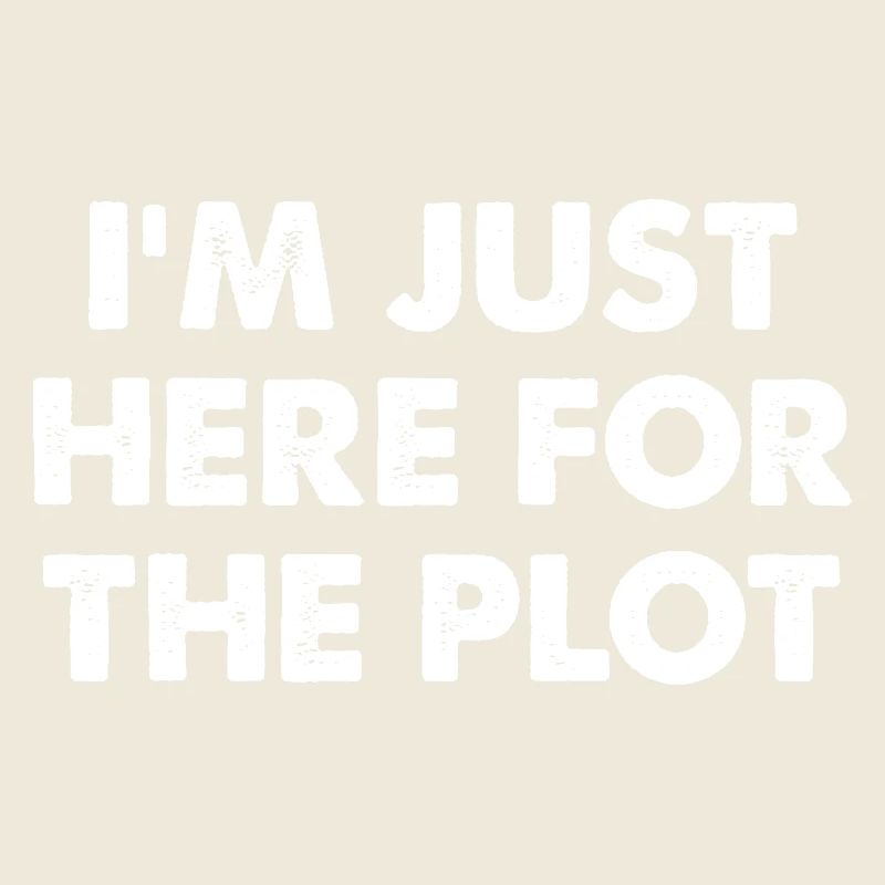 I'm Just Here For The Plot
