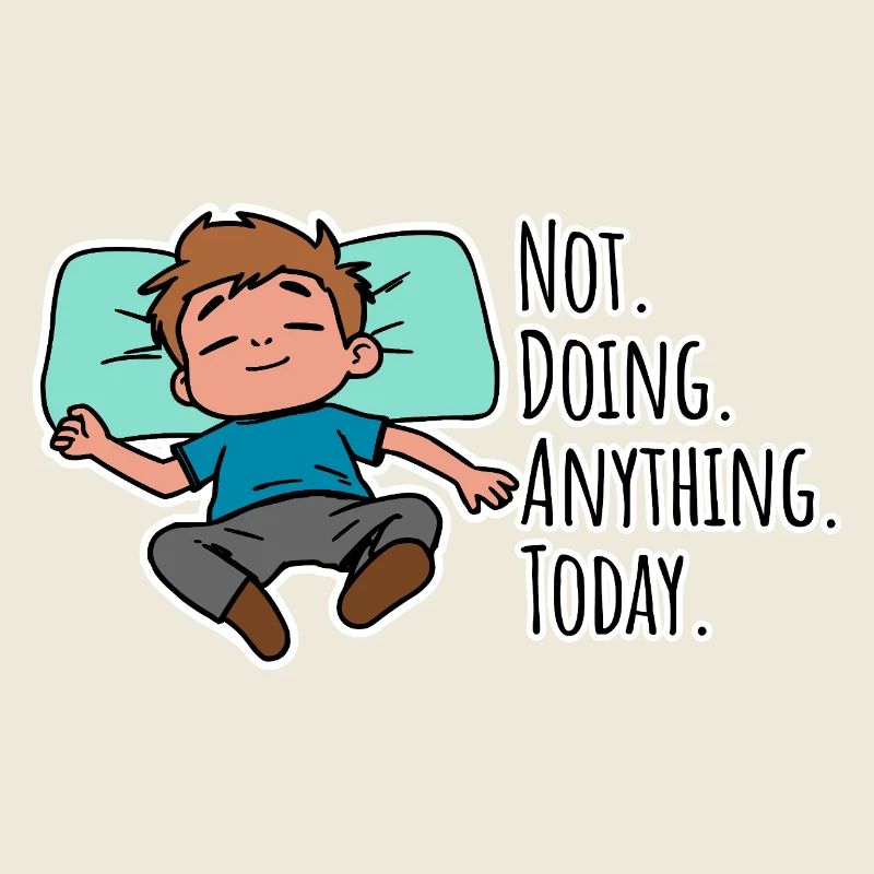 Today I don't do anything, absolutely nothing!