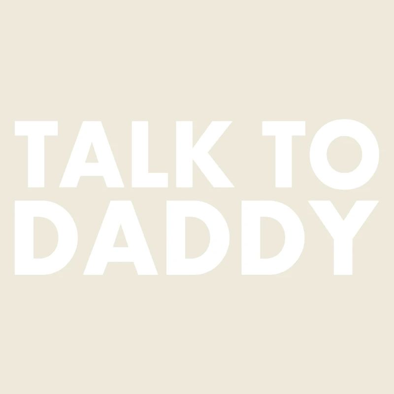 Talk to daddy
