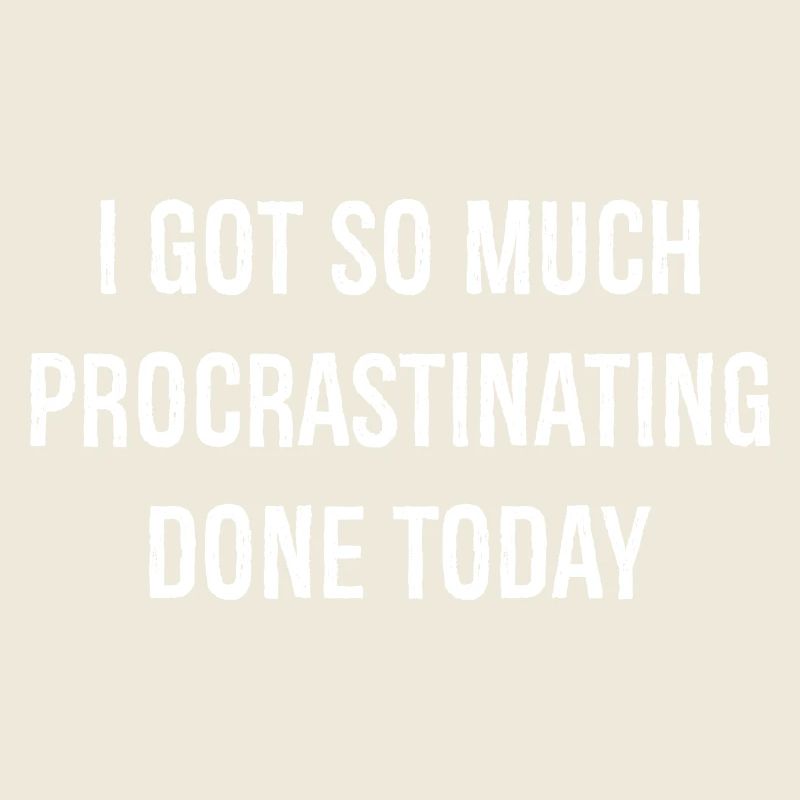 I got so much procrastinating done today funny