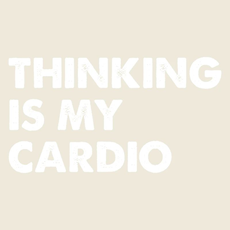 Thinking Is My Cardio