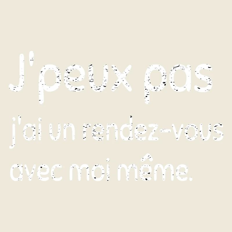 Je peux pas, j'ai un rendez-vous avec moi-même