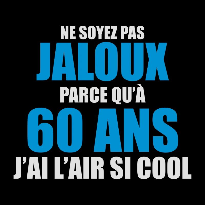 ne soyez pas jaloux parce qu'à 60 ans j'ai l'air