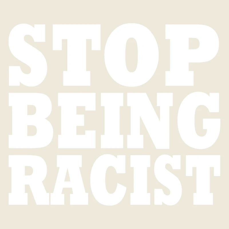 Stop being racist