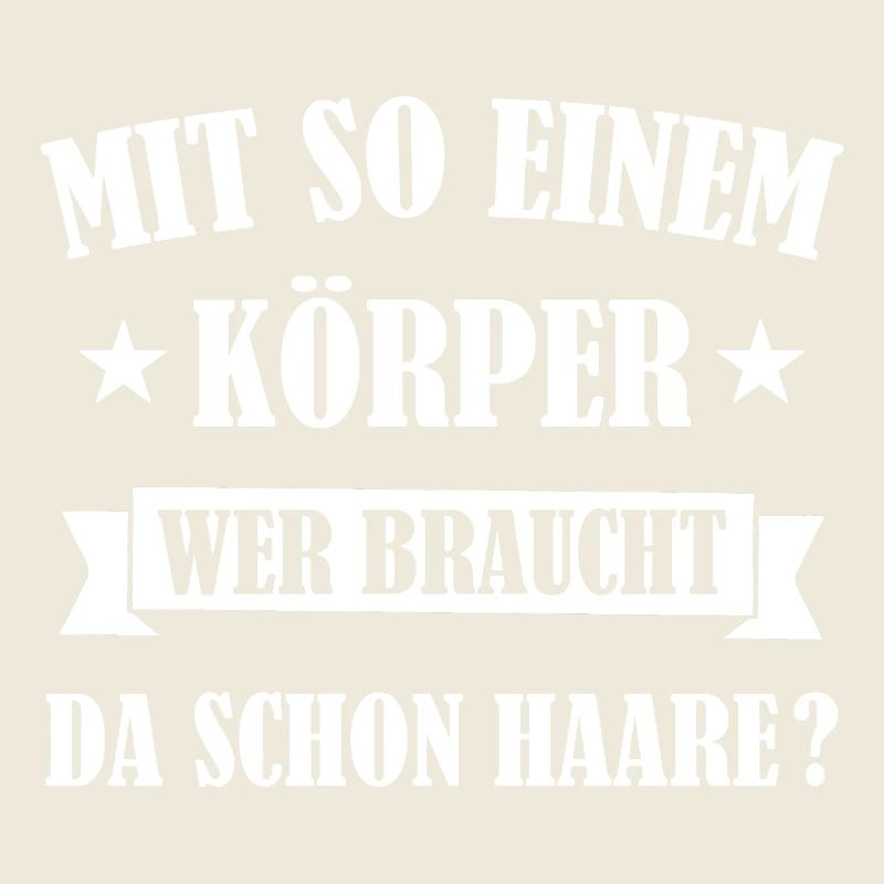 Mit So Einem Körper Wer Braucht Da Schon Haare ?