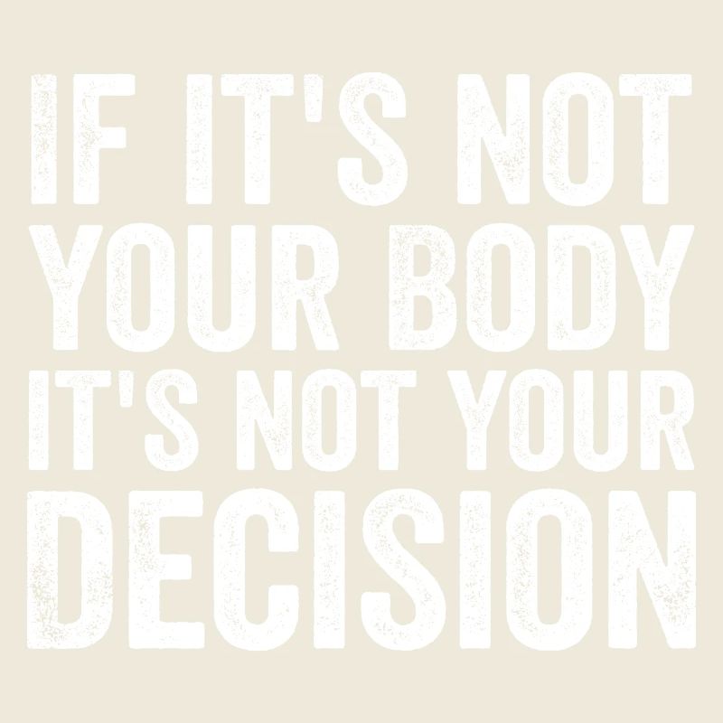 if it's not your body it's not your decision