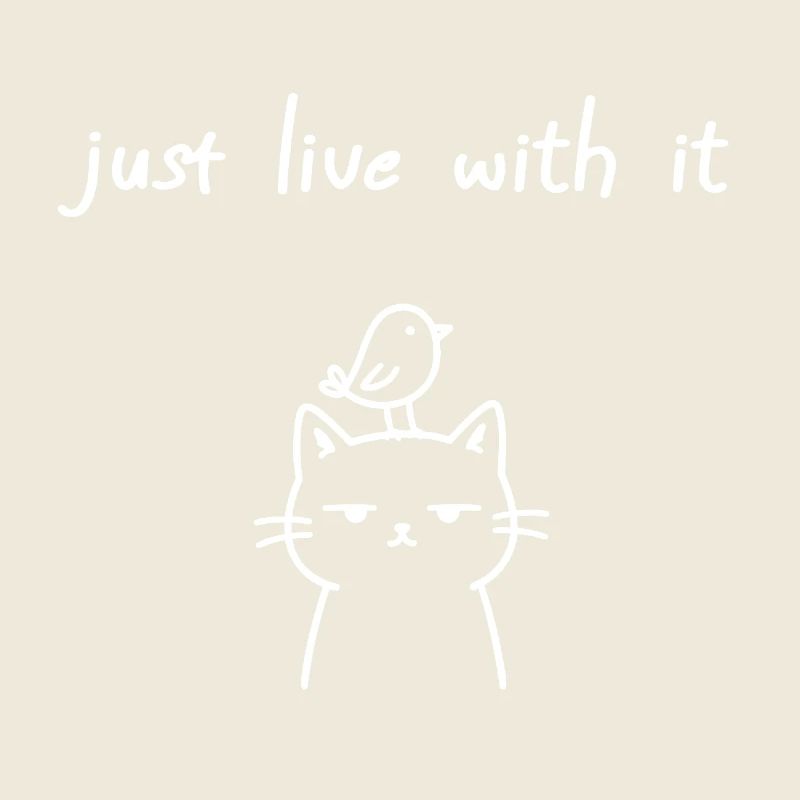 Just Live With It Ironisches Katzen Statement