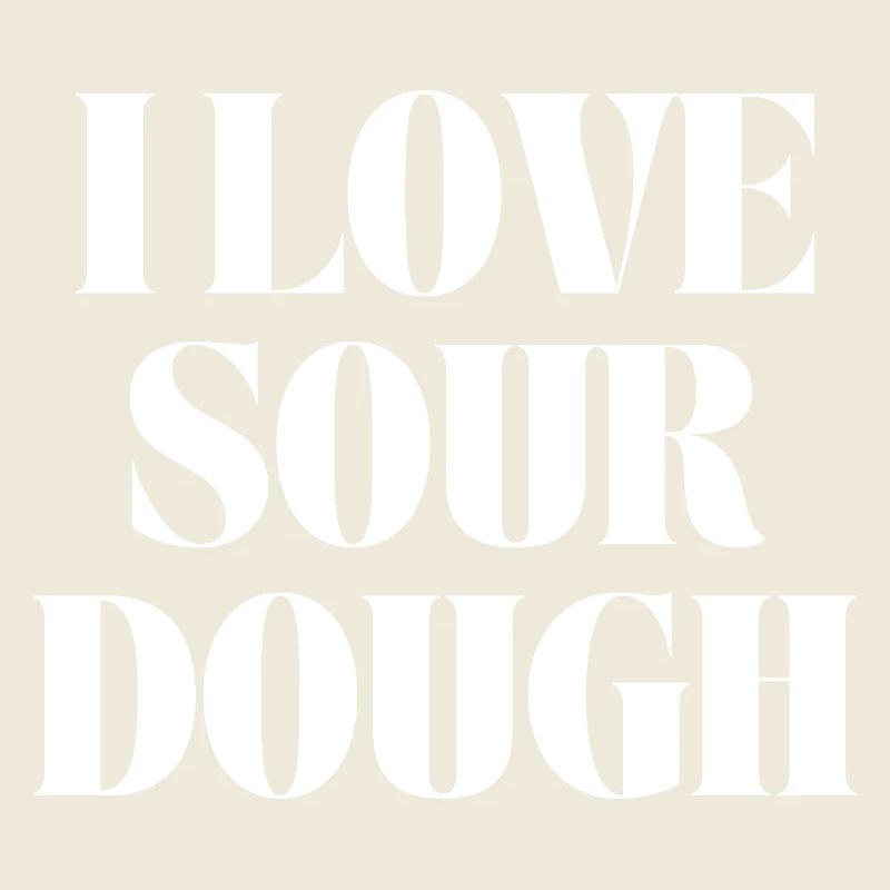 i love sourdough 