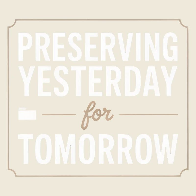 Preserving Yesterday for Tomorrow