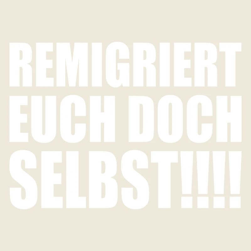 remigriert euch doch selbst
