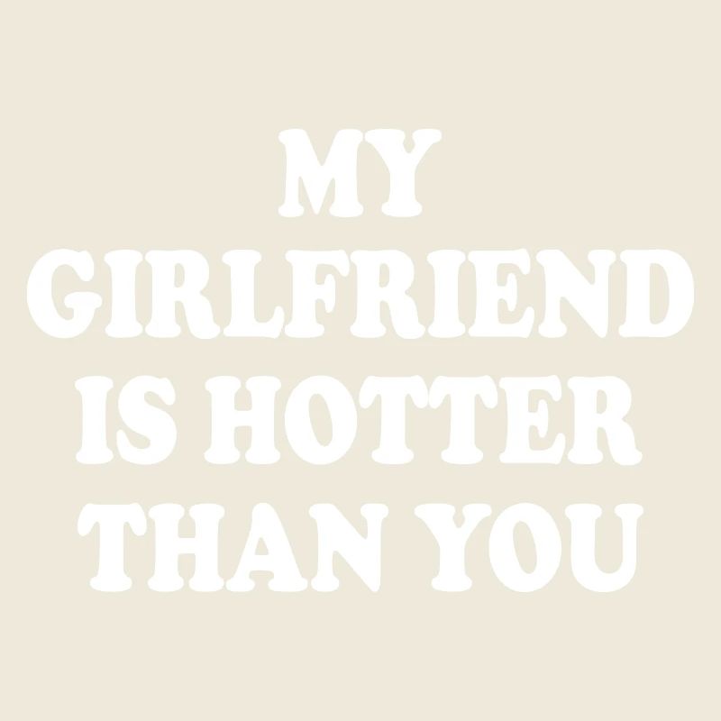 my girlfriend is hotter than you