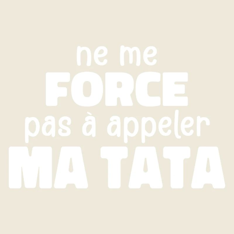 Ne Me Force Pas à Appeler Ma Tata