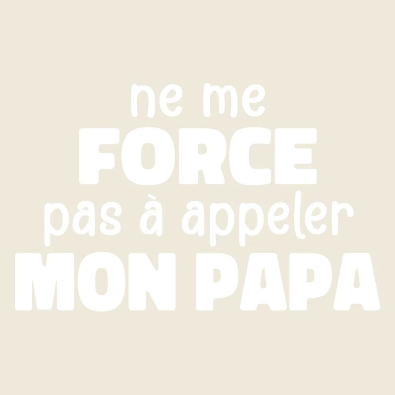 Ne Me Force Pas à Appeler Mon Papa