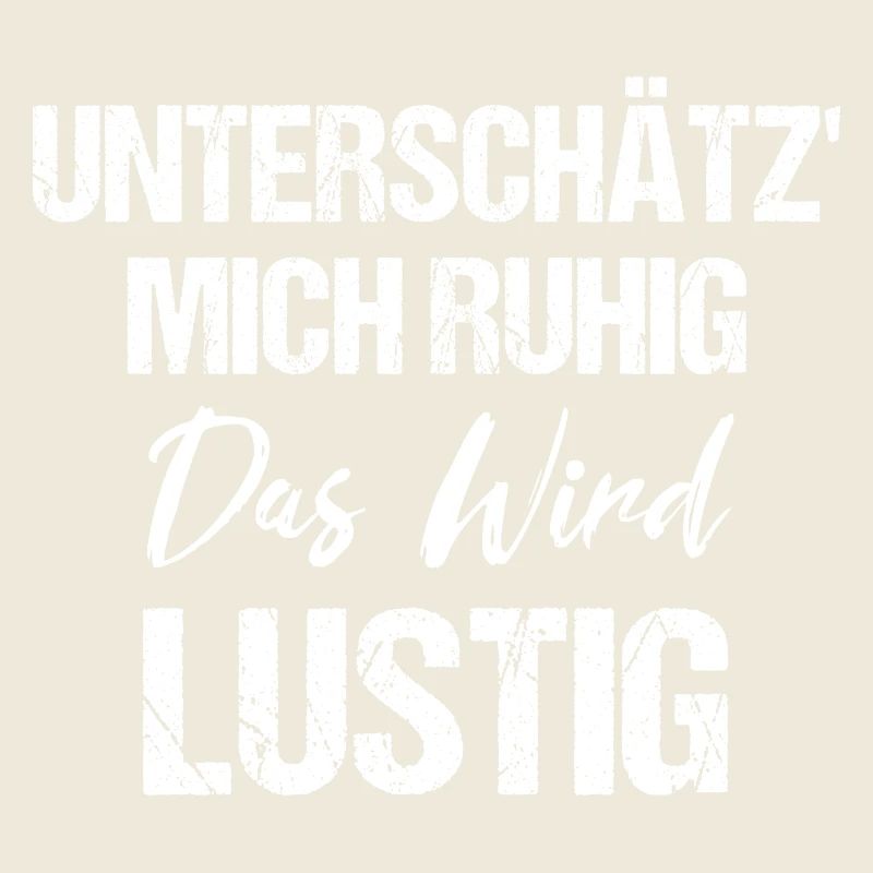 Unterschätz' Mich Ruhig Das Wird Lustig