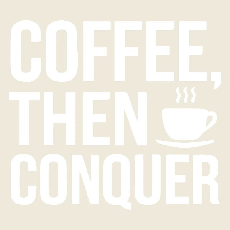 Coffee, Then Conquer