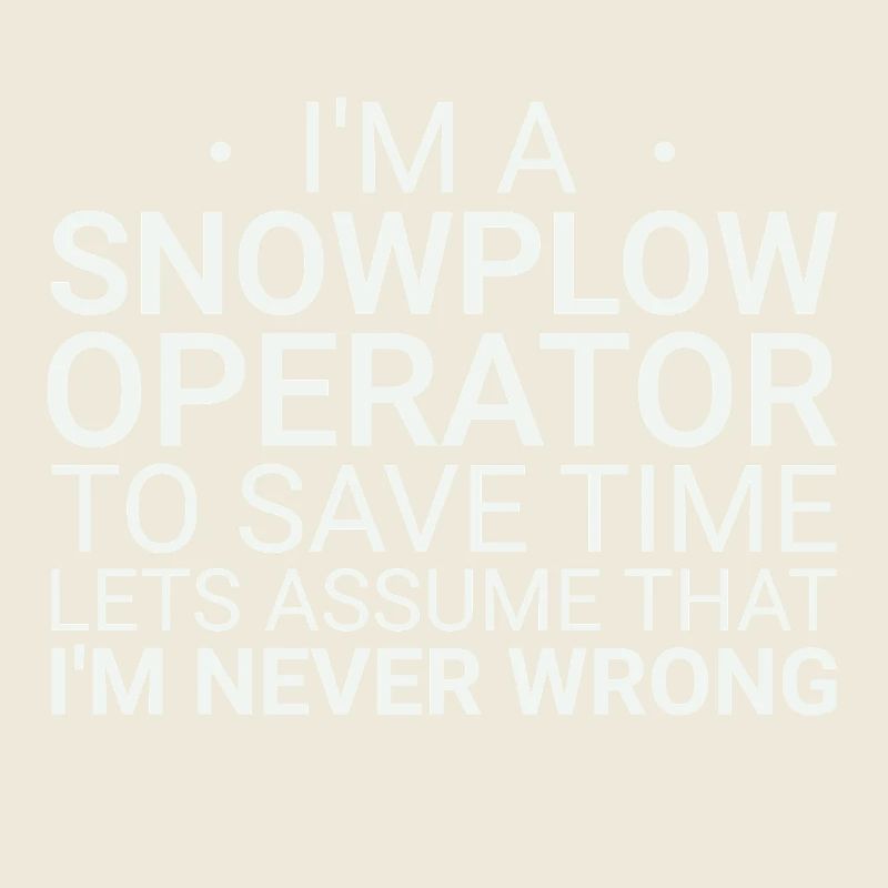 Snowplow Operator Never Wrong Snowplow Driver