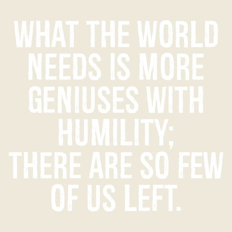 Ce dont le monde a besoin, c’est de plus de génies avec