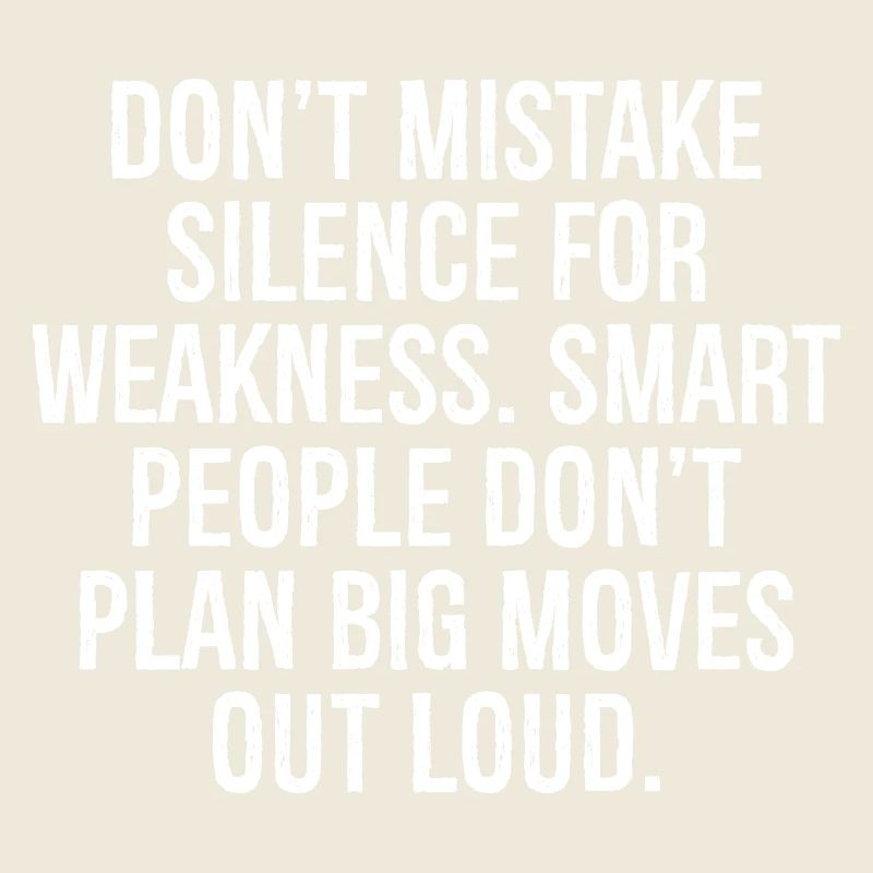 don't mistake silence for weakness smart people