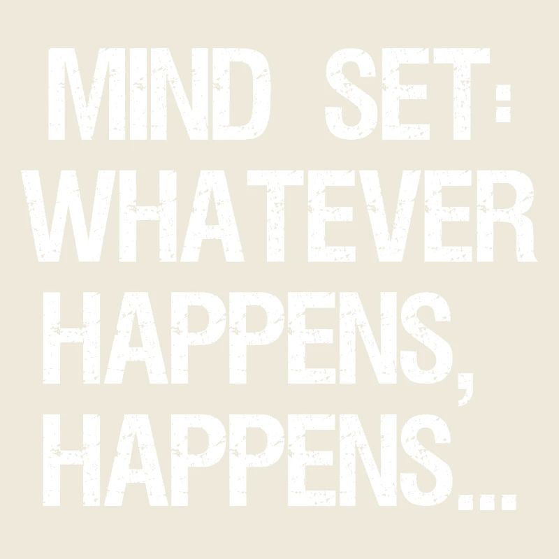mind set whatever happens happens