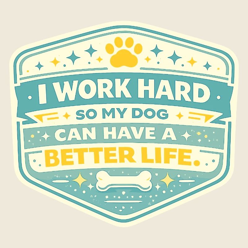 I work hard, dog gets better life