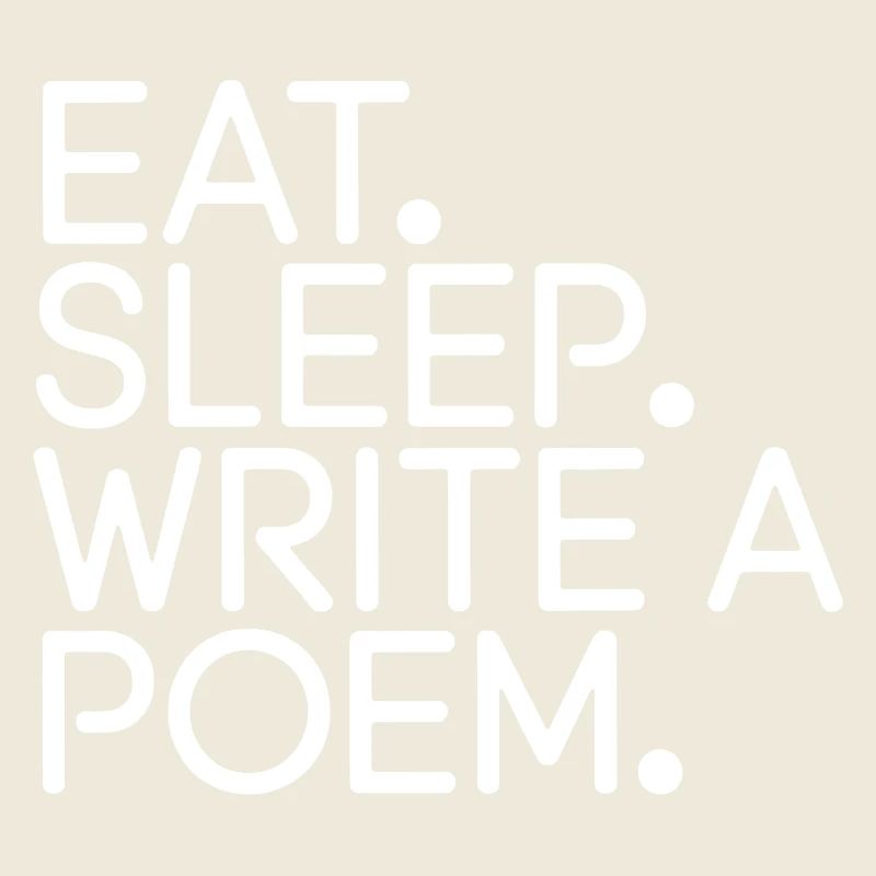 Eat Sleep Write a Poem