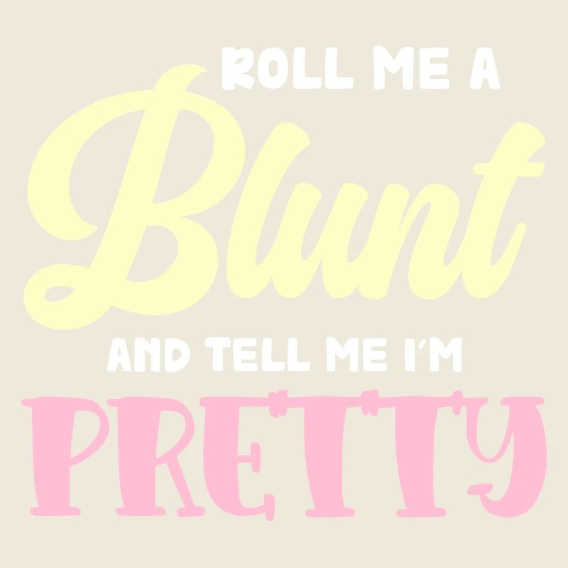 Roll Blunt and Say I'm Pretty