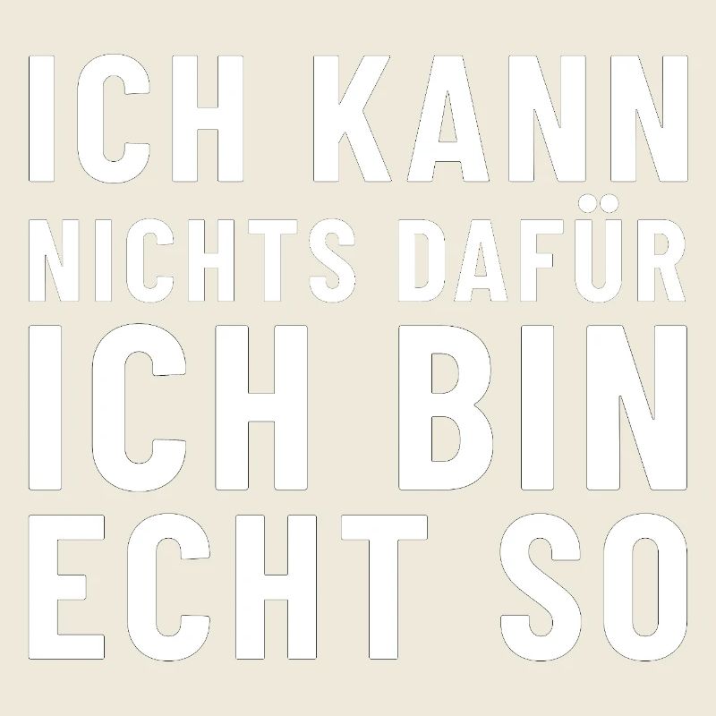 Ich kann nichts dafür ich bin echt so