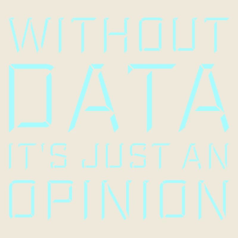 Without Data It's Just An Opinion Statistik Nerd