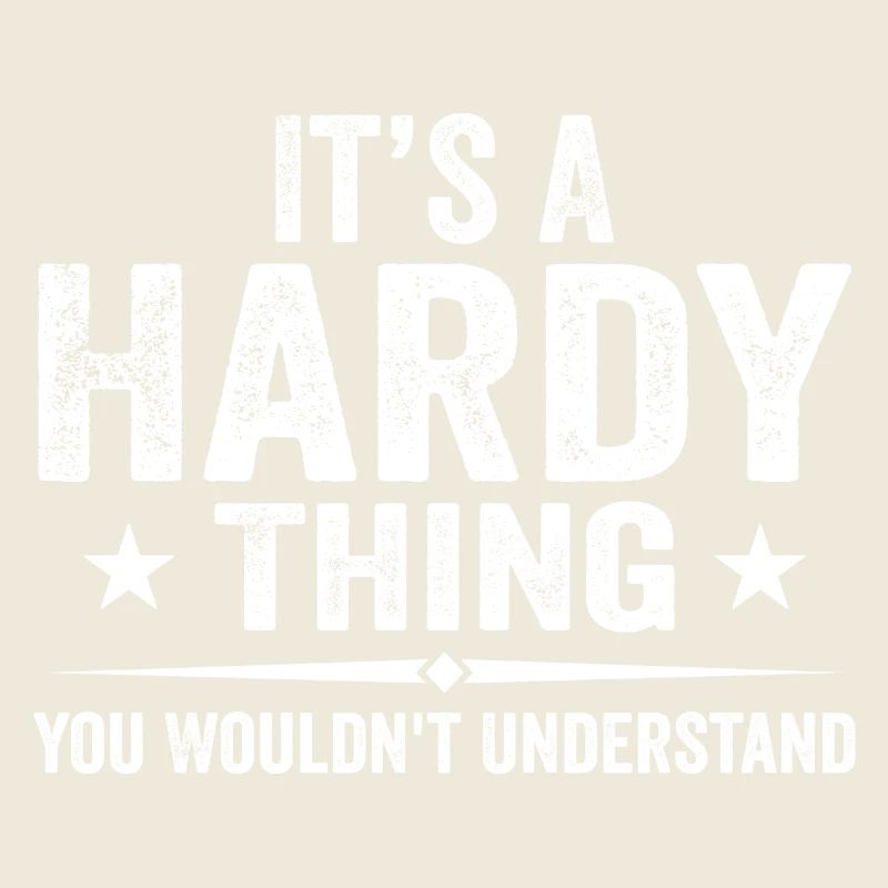 It's A Hardy Thing You Wouldn't Understand | Hardy