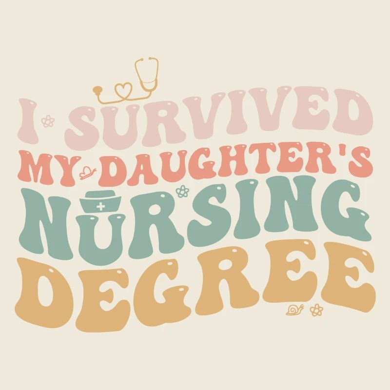 I Survived My Daughters Nursing Degree Nursing Mom