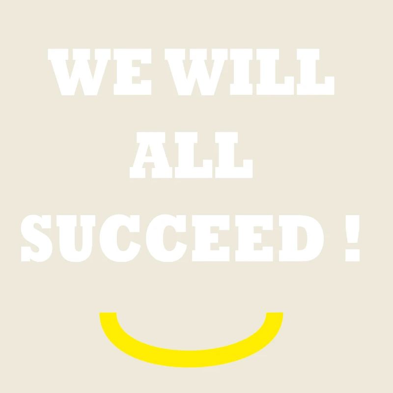 WE WILL ALL SUCCEED ! 