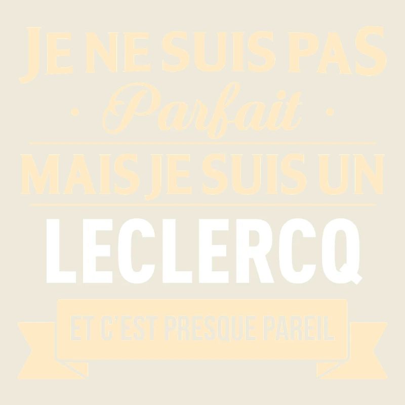 Je Ne Suis Pas Parfait Mais Je Suis Un Leclercq...