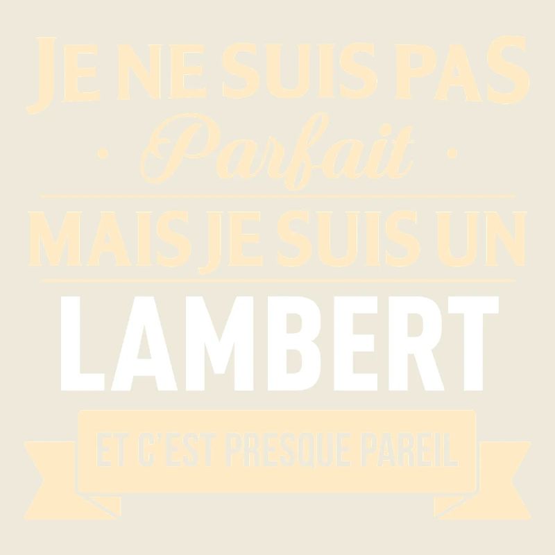 Je Ne Suis Pas Parfait Mais Je Suis Un Lambert ...