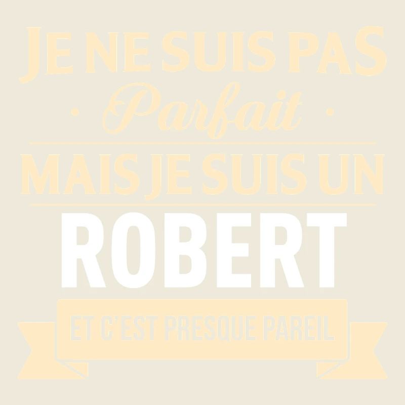 Je Ne Suis Pas Parfait Mais Je Suis Un Robert E...