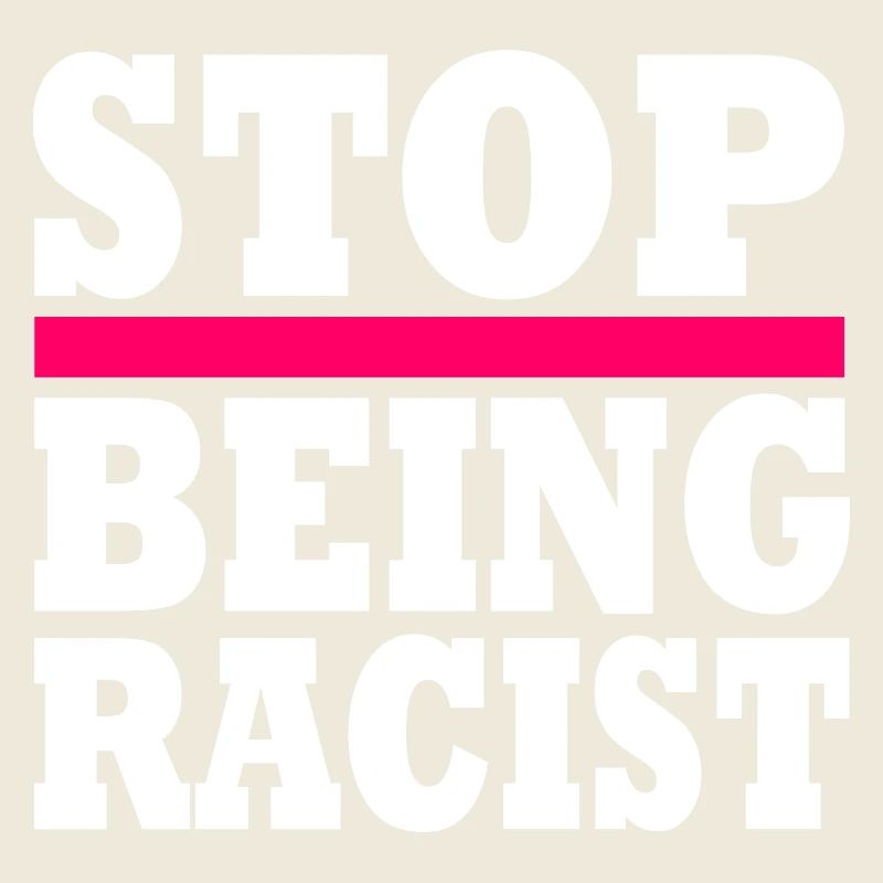 Stop being racist