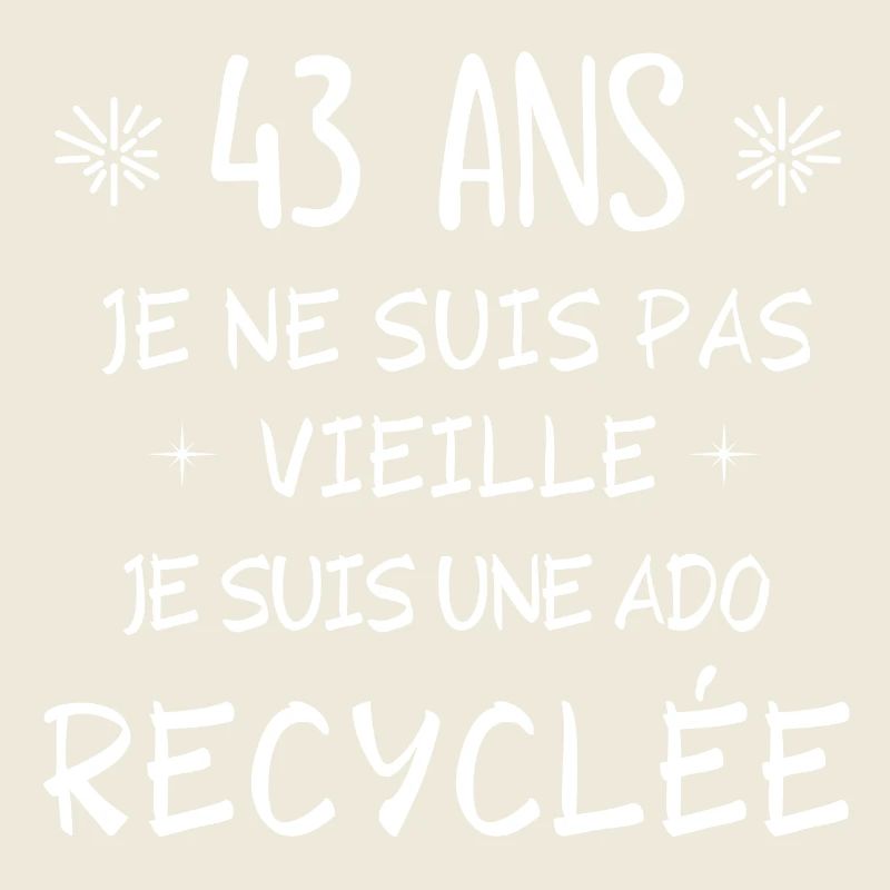 ado recyclée, anniversaire 43 ans, j'ai 43 ans