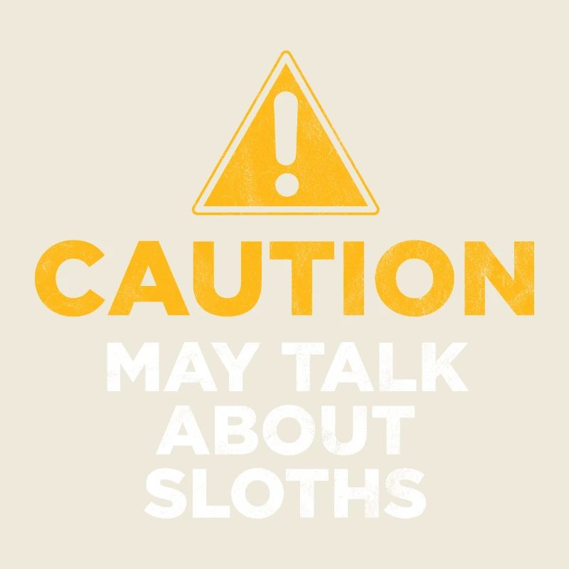 Caution May Talk About Sloths