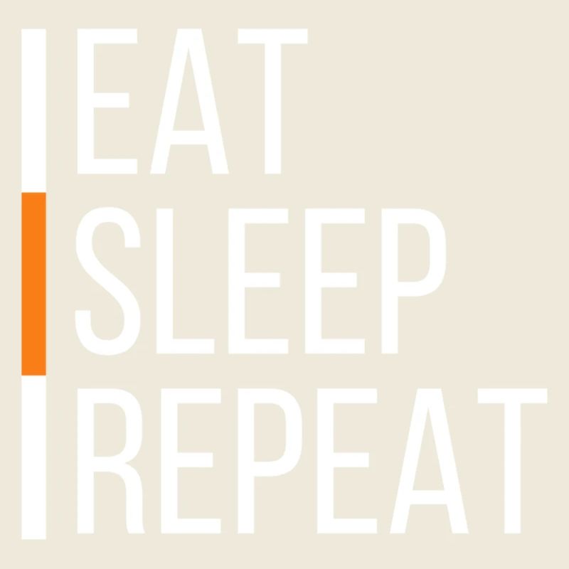 EAT SLEEP REPEAT