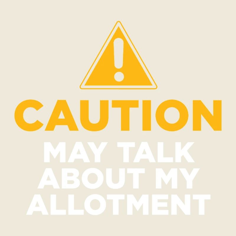 Caution May Talk About My Allotment