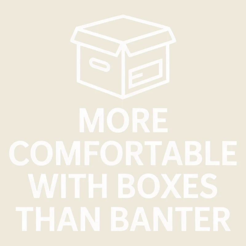 More Comfortable With Boxes Than Banter