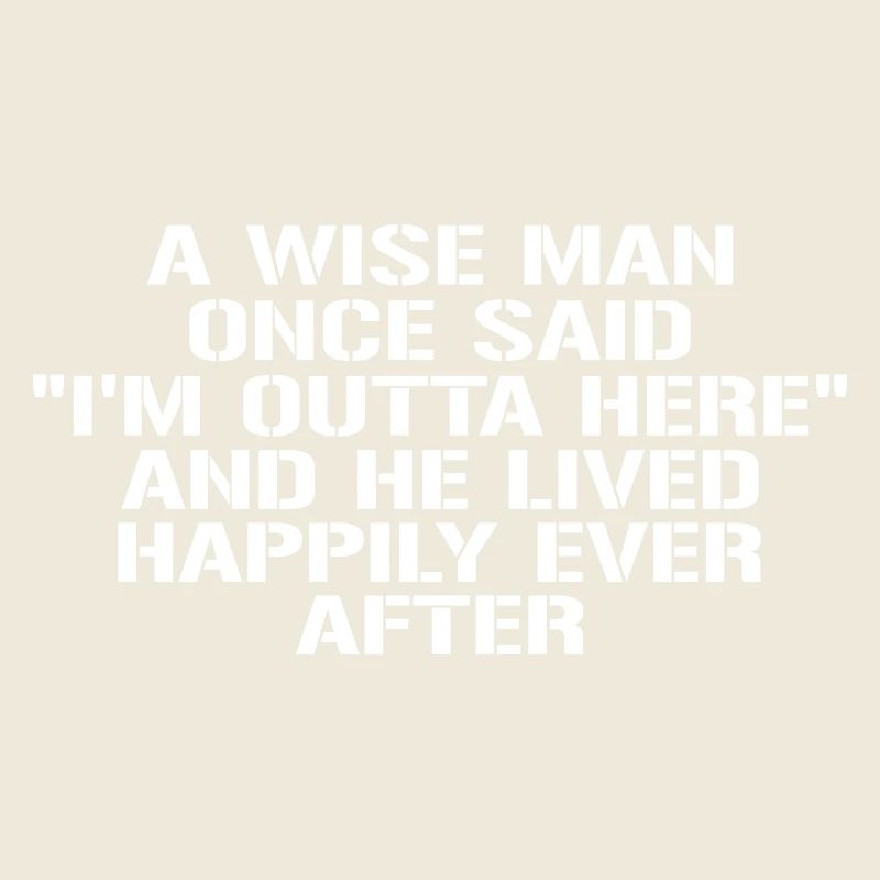 Wise Man Once Said Im Outta Here